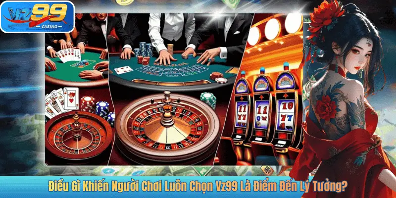 Điều Gì Khiến Người Chơi Luôn Chọn Vz99 Là Điểm Đến Lý Tưởng?