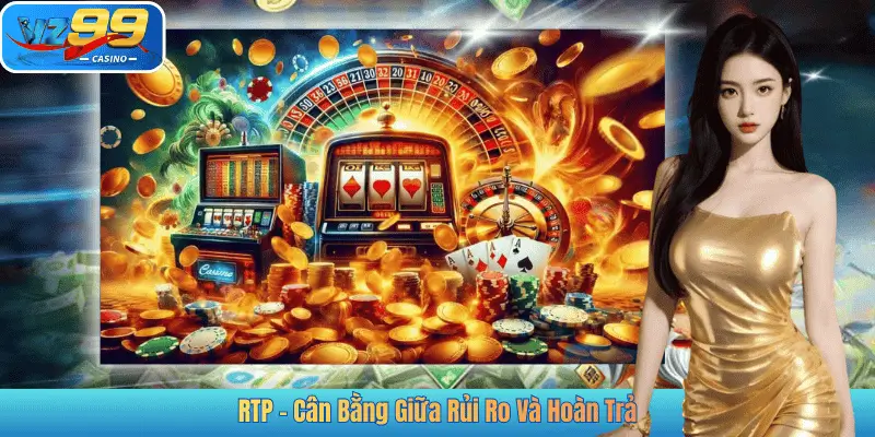 RTP – Cân Bằng Giữa Rủi Ro Và Hoàn Trả