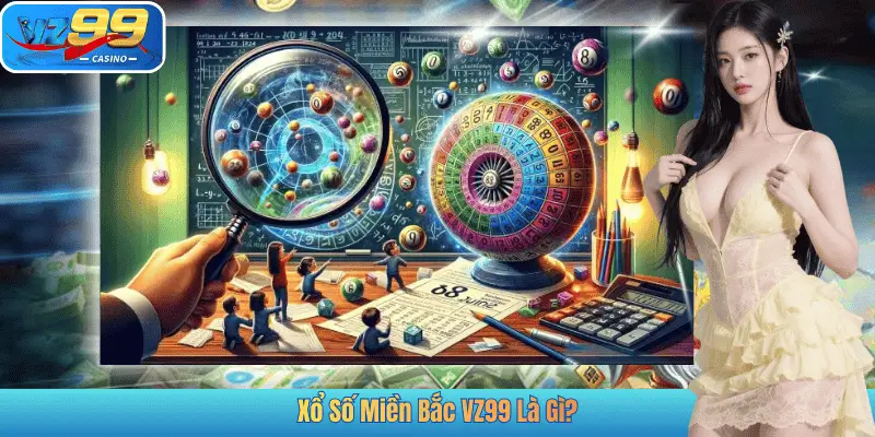 Xổ Số Miền Bắc VZ99 Là Gì?