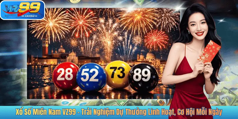 Xổ Số Miền Nam VZ99 – Trải Nghiệm Dự Thưởng Linh Hoạt, Cơ Hội Mỗi Ngày